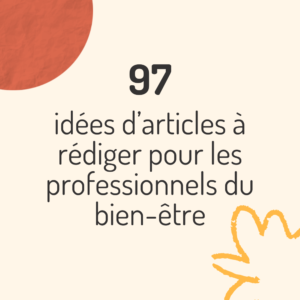 97 idées d'articles à rédiger pour les professionnels du bien-être